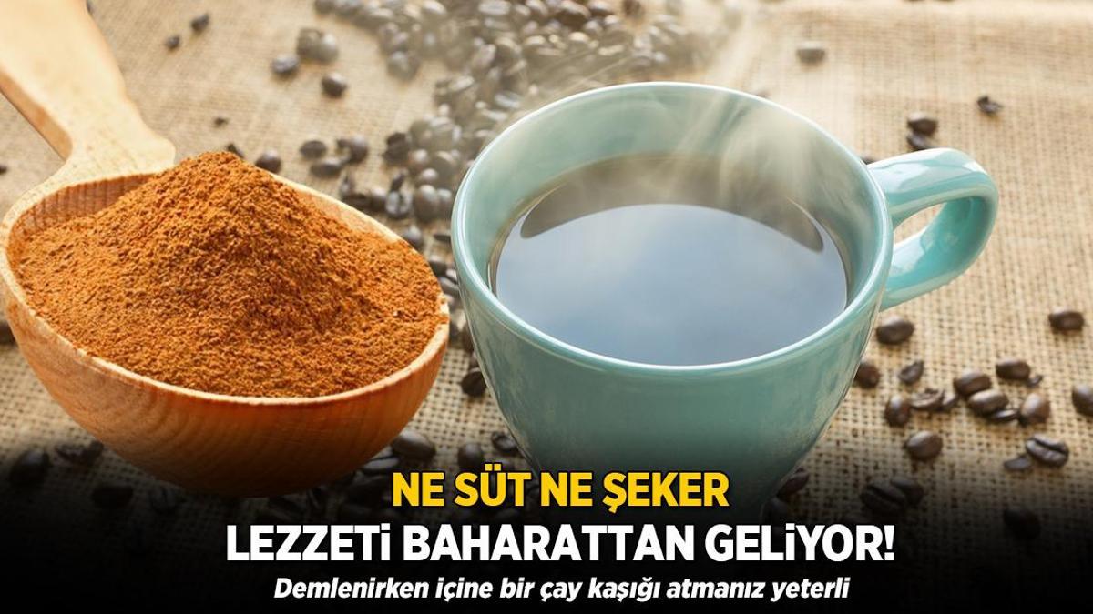 Ne süt ne şeker, lezzeti baharattan! Kahveye kaşığın ucu kadar atınca tatlandırıyor